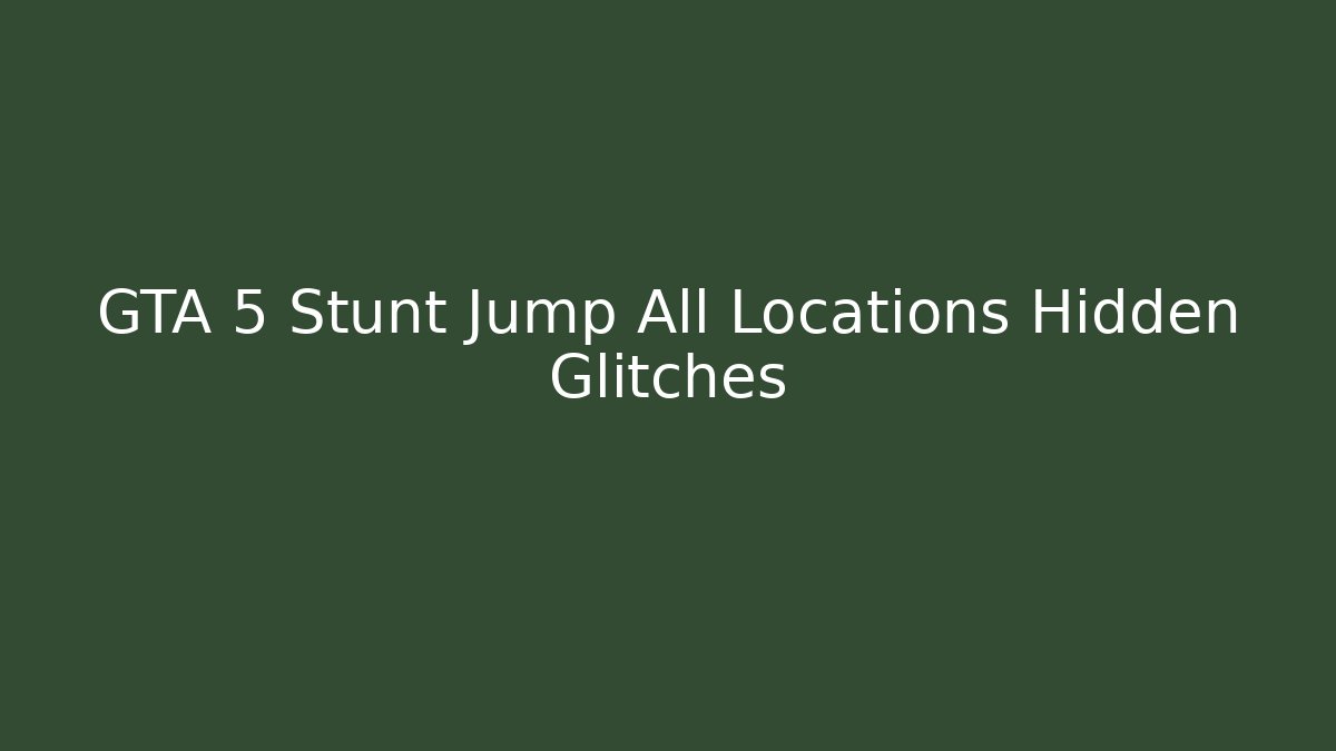 GTA 5 Stunt Jump All Locations Hidden Glitches