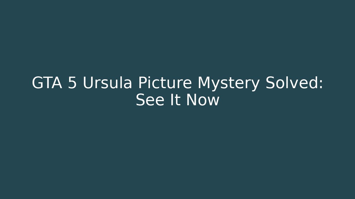 GTA 5 Ursula Picture Mystery Solved: See It Now