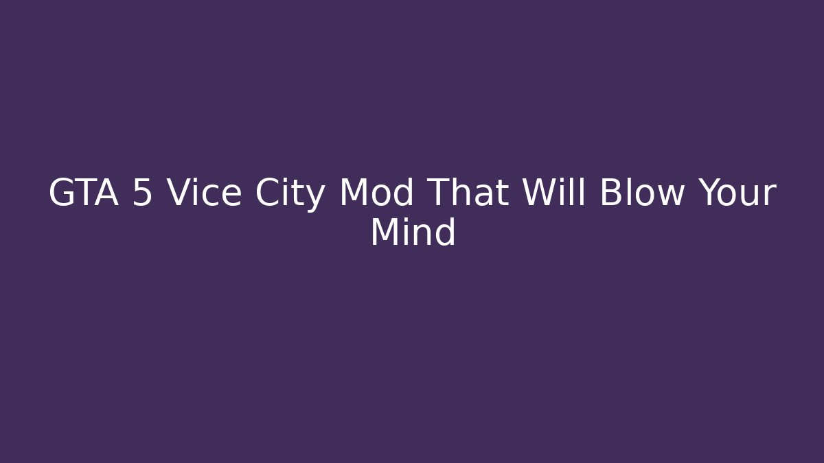 GTA 5 Vice City Mod That Will Blow Your Mind