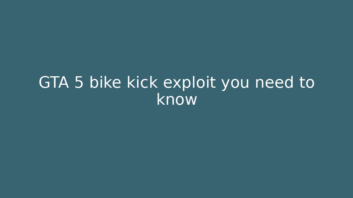 GTA 5 bike kick exploit you need to know - Vintage E-Juice