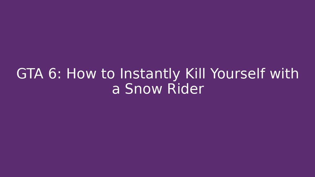 GTA 6: How to Instantly Kill Yourself with a Snow Rider