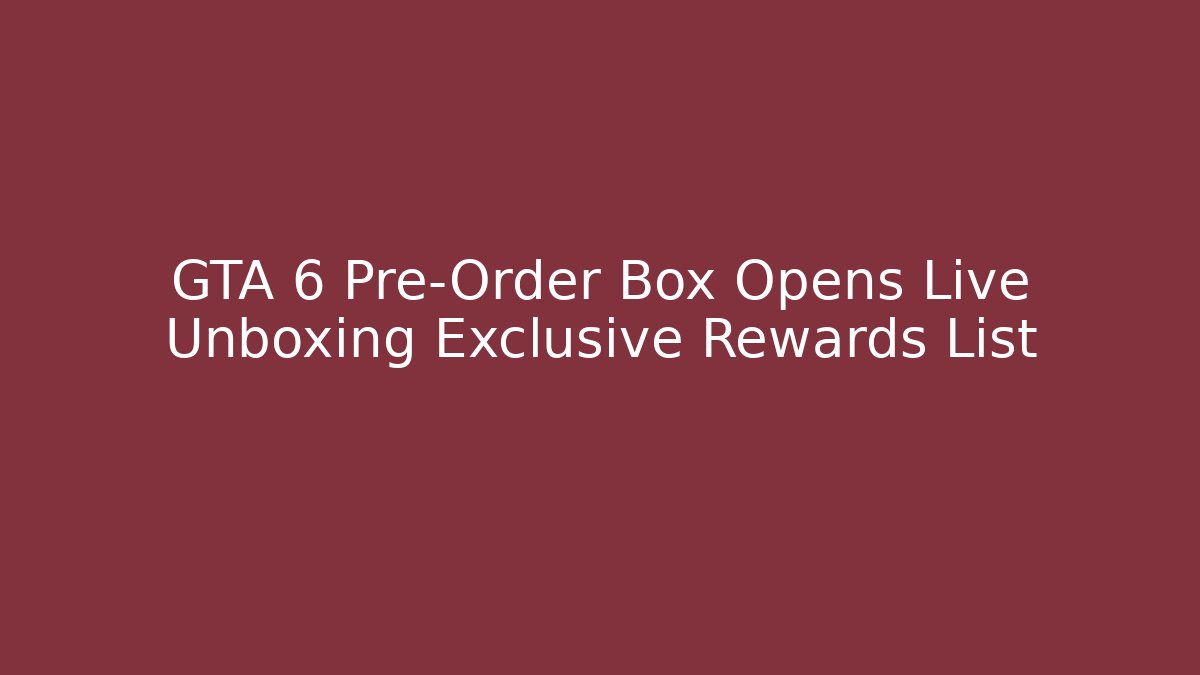 GTA 6 Pre-Order Box Opens Live Unboxing Exclusive Rewards List - Vintage E-Juice