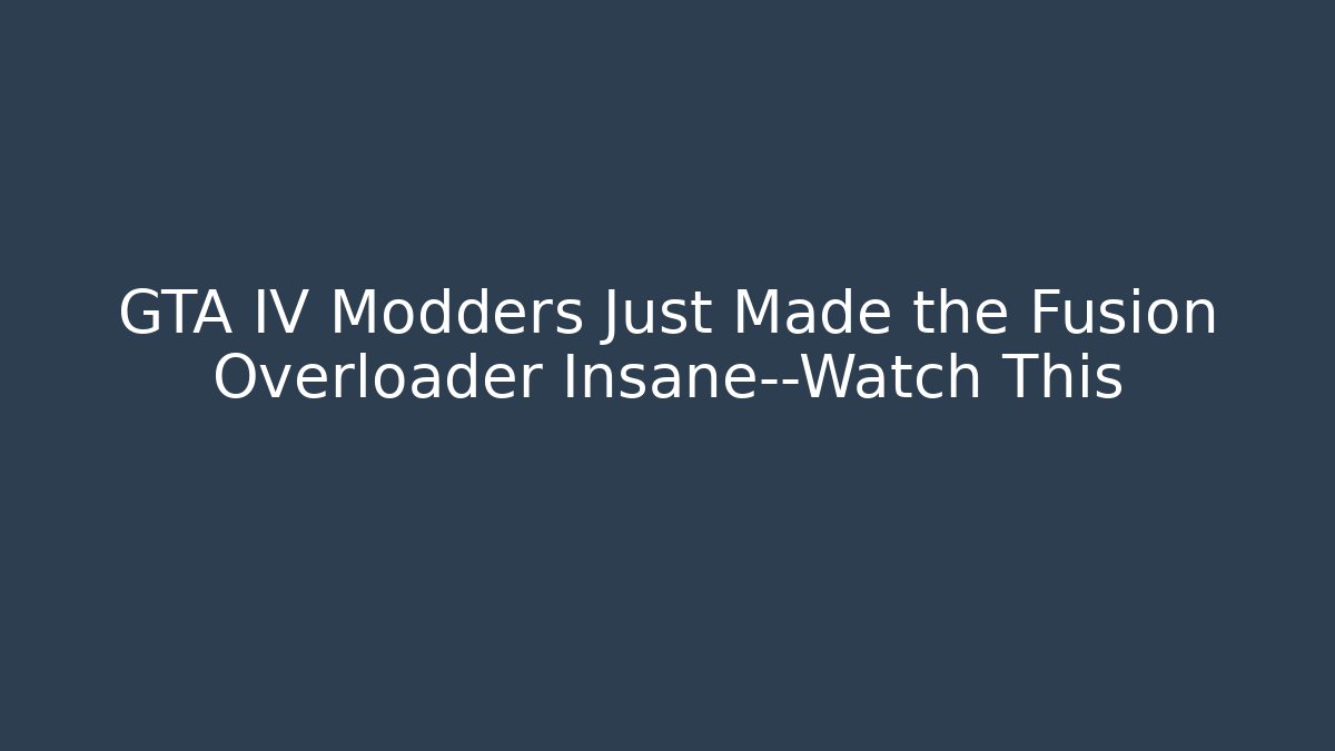 GTA IV Modders Just Made the Fusion Overloader Insane—Watch This