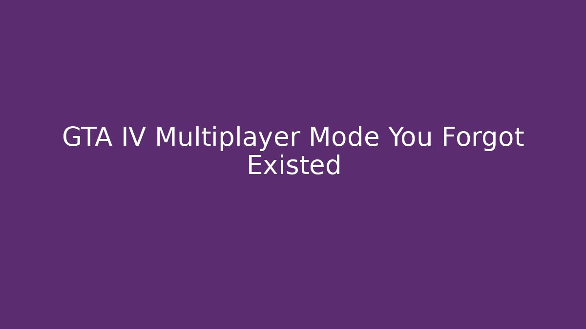 GTA IV Multiplayer Mode You Forgot Existed