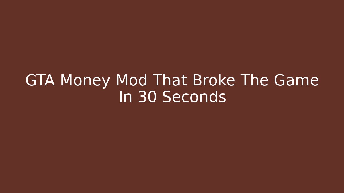 GTA Money Mod That Broke The Game In 30 Seconds