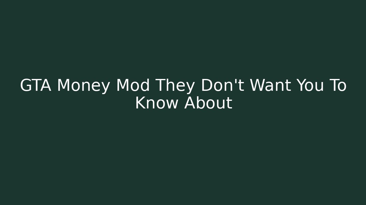 GTA Money Mod They Don't Want You To Know About