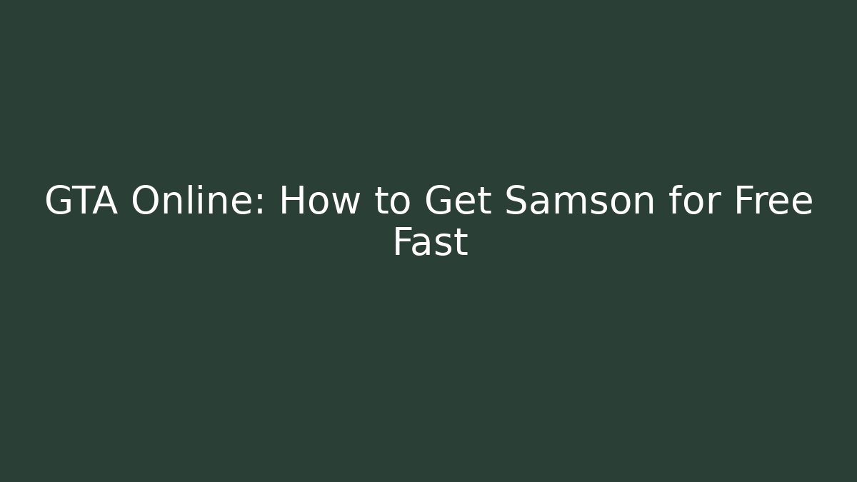GTA Online: How to Get Samson for Free Fast