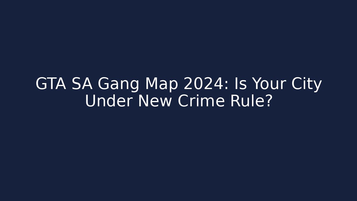 GTA SA Gang Map 2024: Is Your City Under New Crime Rule?