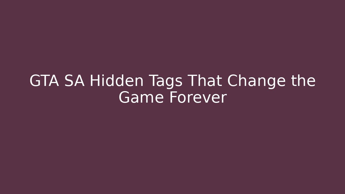 GTA SA Hidden Tags That Change the Game Forever