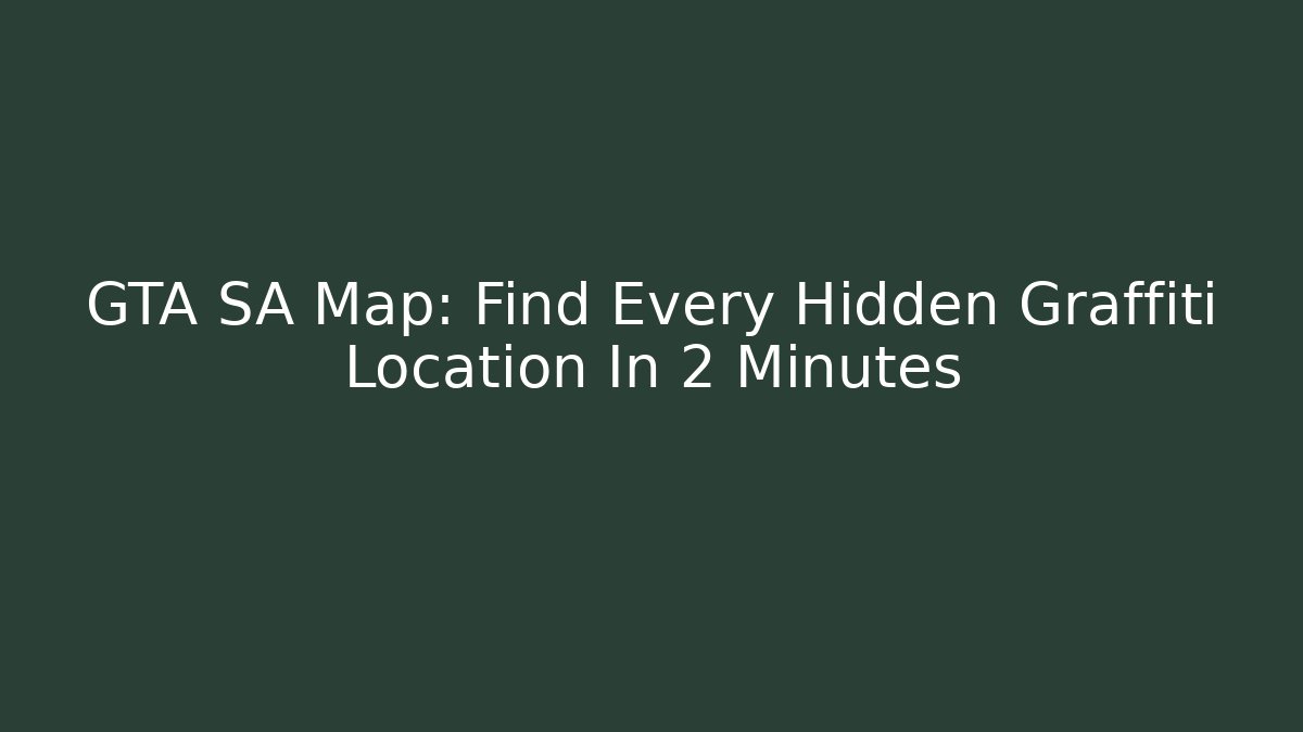 GTA SA Map: Find Every Hidden Graffiti Location In 2 Minutes