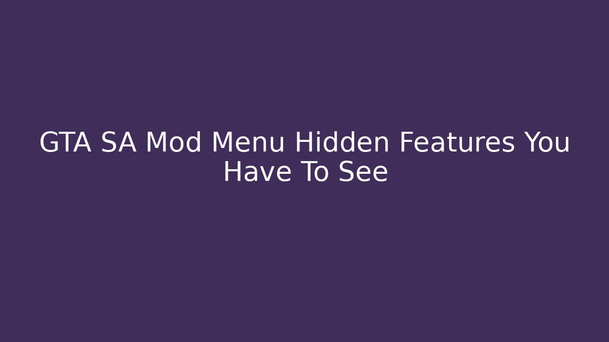 GTA SA Mod Menu Hidden Features You Have To See