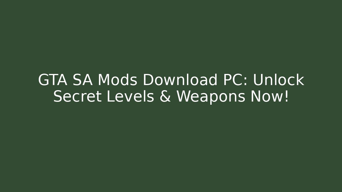 GTA SA Mods Download PC: Unlock Secret Levels & Weapons Now!