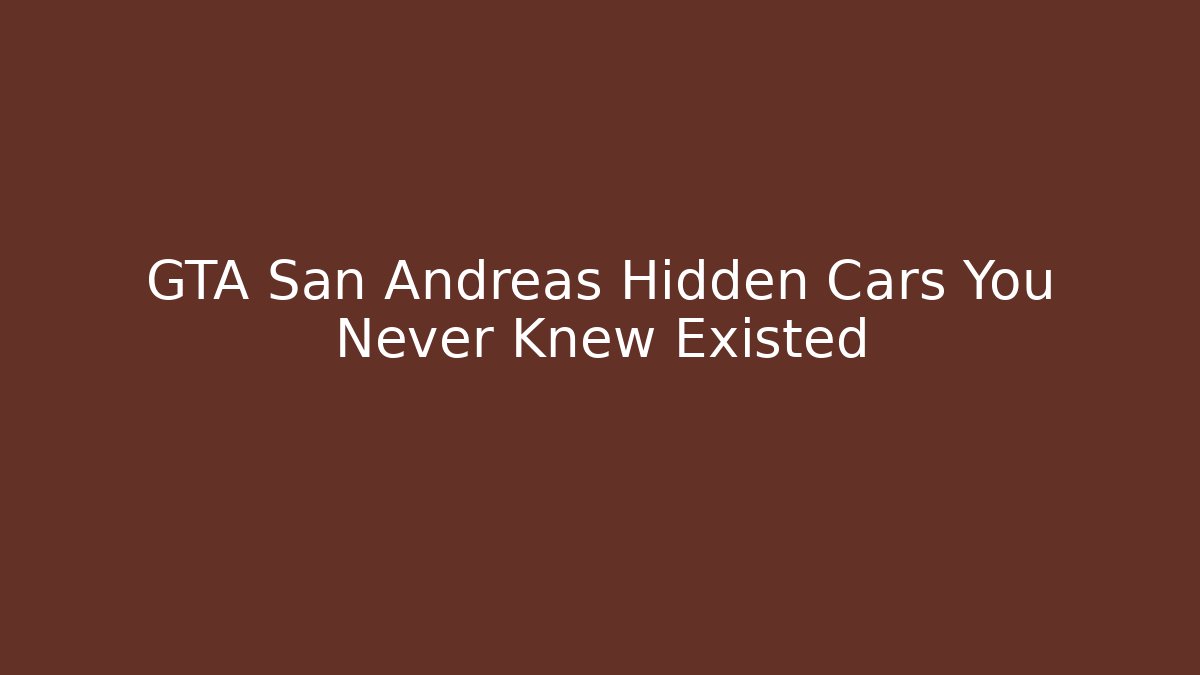 GTA San Andreas Hidden Cars You Never Knew Existed