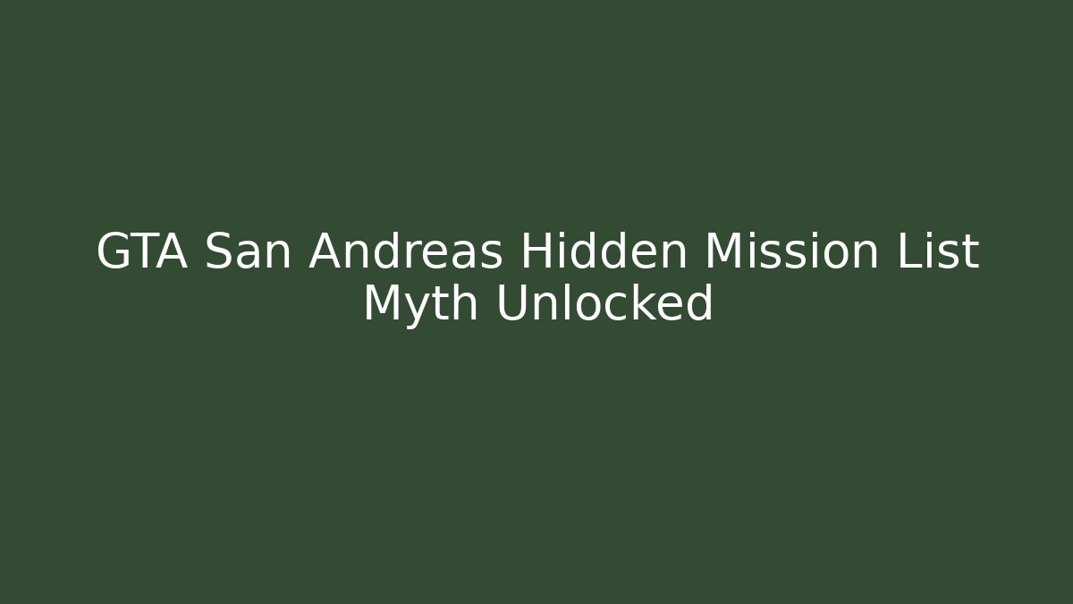 GTA San Andreas Hidden Mission List Myth Unlocked