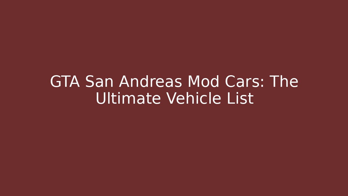 GTA San Andreas Mod Cars: The Ultimate Vehicle List