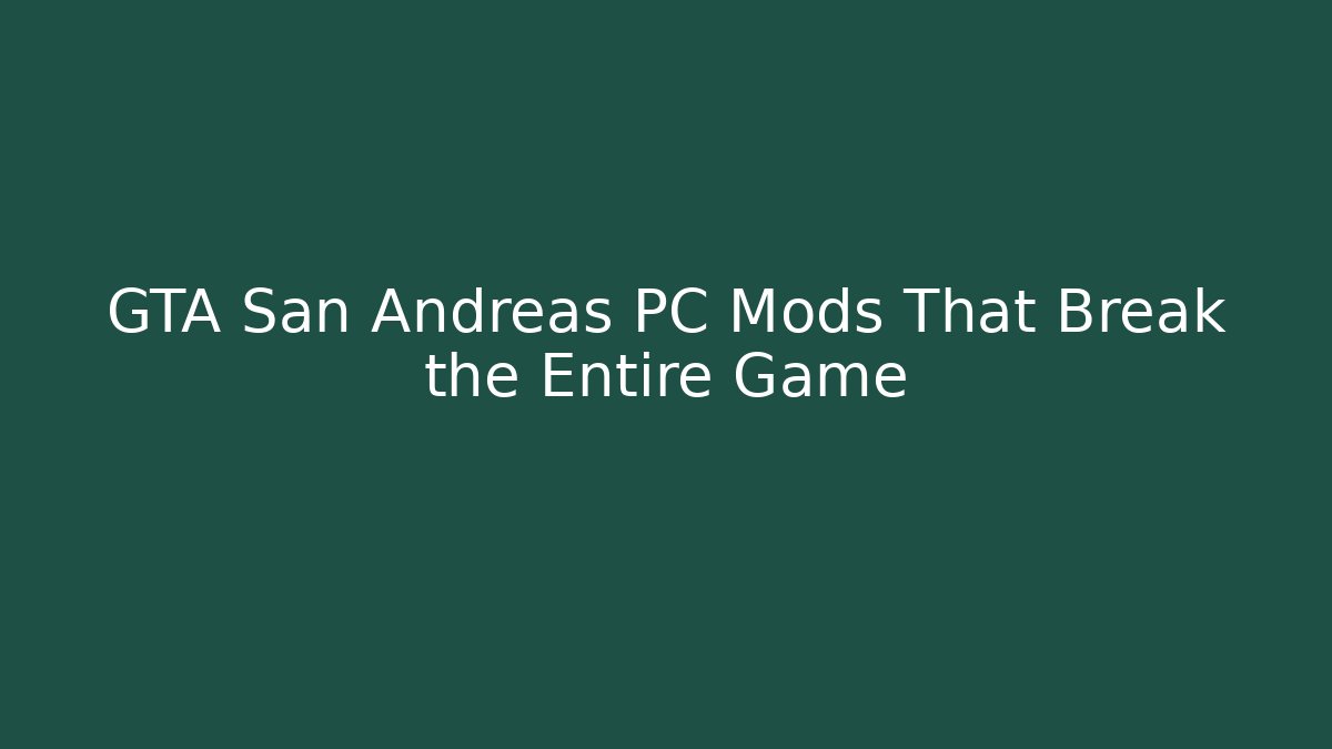 GTA San Andreas PC Mods That Break the Entire Game