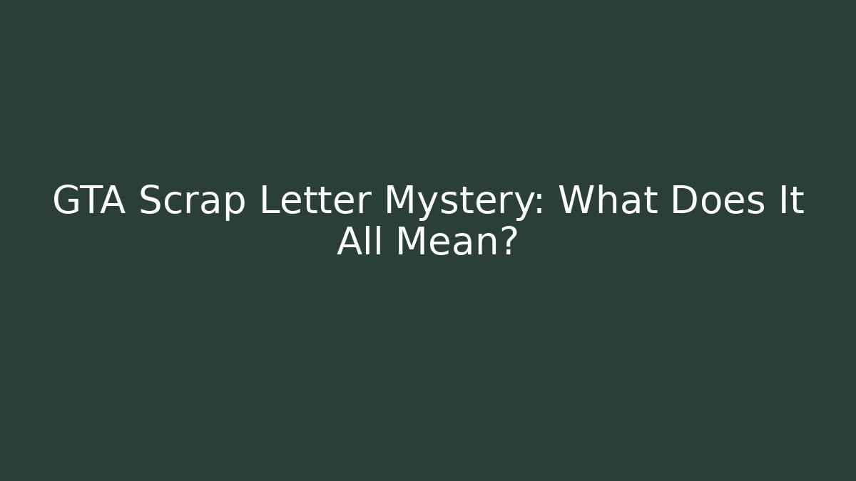 GTA Scrap Letter Mystery: What Does It All Mean?