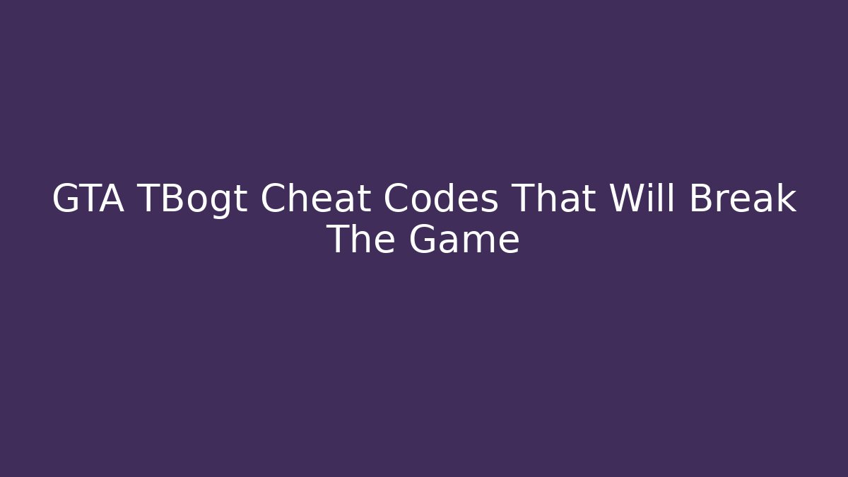 GTA TBogt Cheat Codes That Will Break The Game