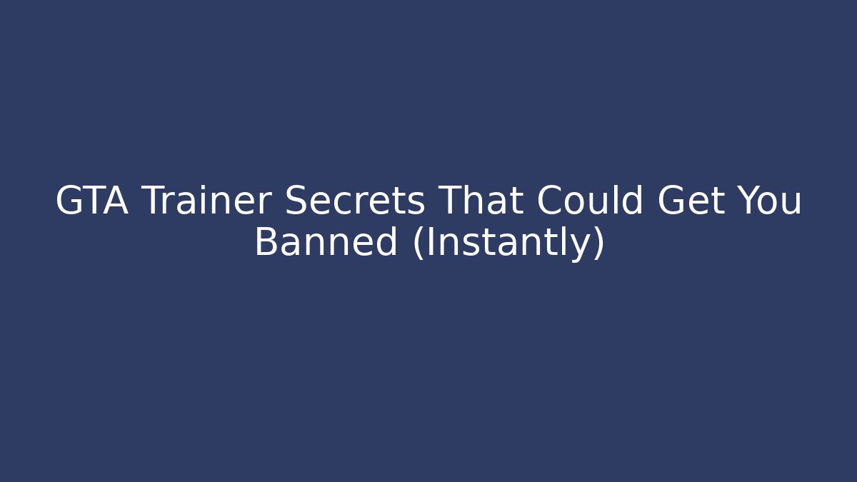 GTA Trainer Secrets That Could Get You Banned (Instantly)