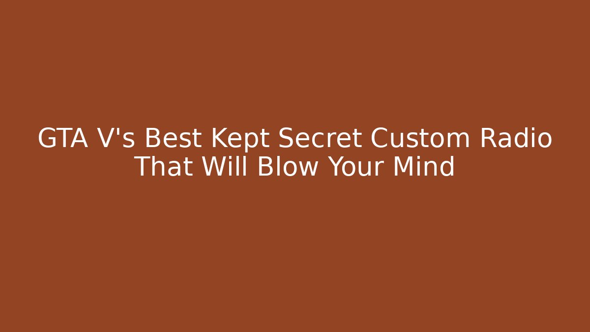 GTA V's Best Kept Secret Custom Radio That Will Blow Your Mind