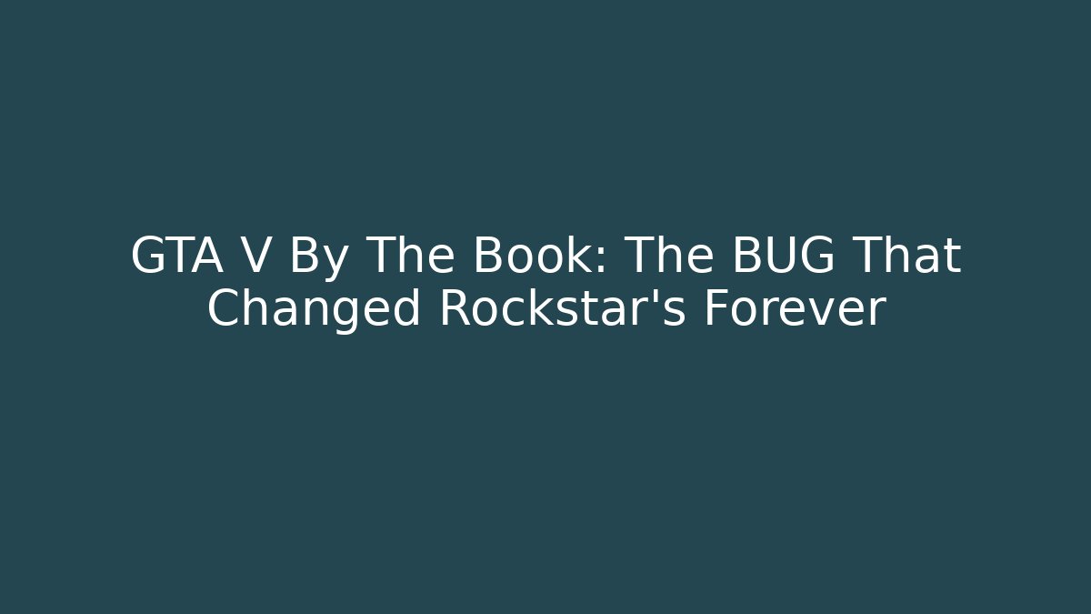 GTA V By The Book: The BUG That Changed Rockstar's Forever