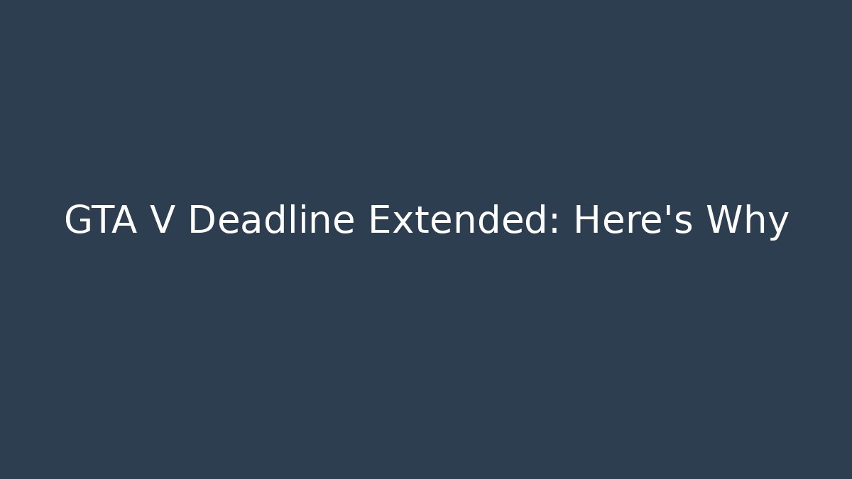 GTA V Deadline Extended: Here's Why