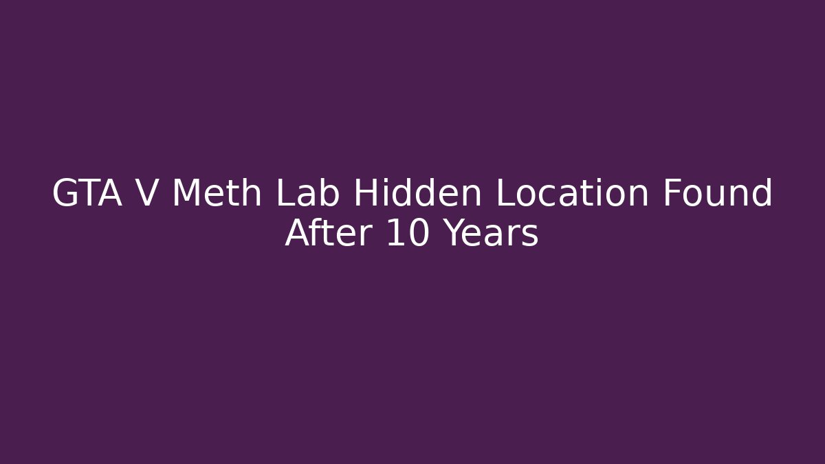 GTA V Meth Lab Hidden Location Found After 10 Years - Vintage E-Juice