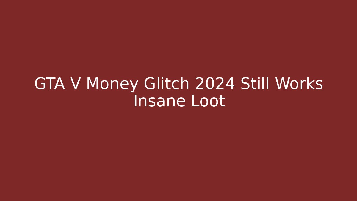 GTA V Money Glitch 2024 Still Works Insane Loot