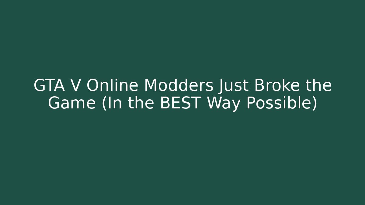 GTA V Online Modders Just Broke the Game (In the BEST Way Possible)