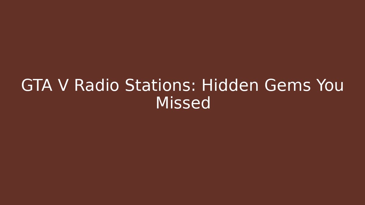 GTA V Radio Stations: Hidden Gems You Missed