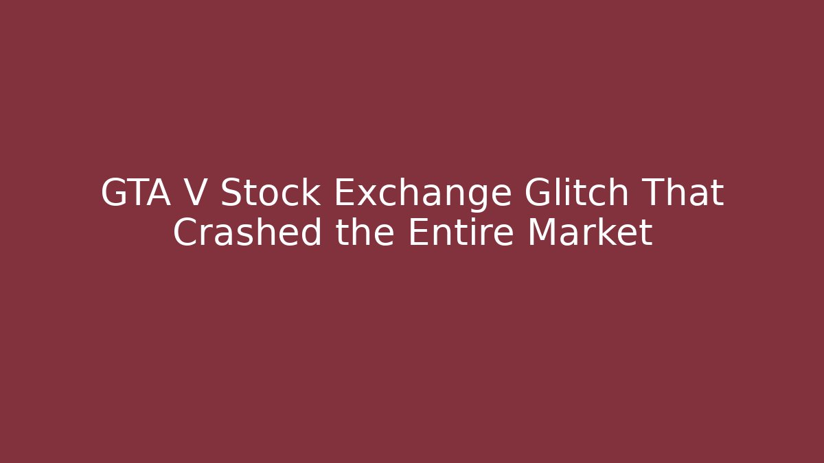 GTA V Stock Exchange Glitch That Crashed the Entire Market