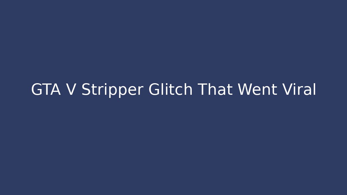 GTA V Stripper Glitch That Went Viral