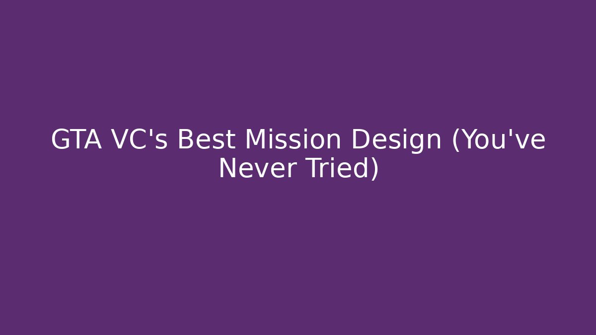GTA VC's Best Mission Design (You've Never Tried)