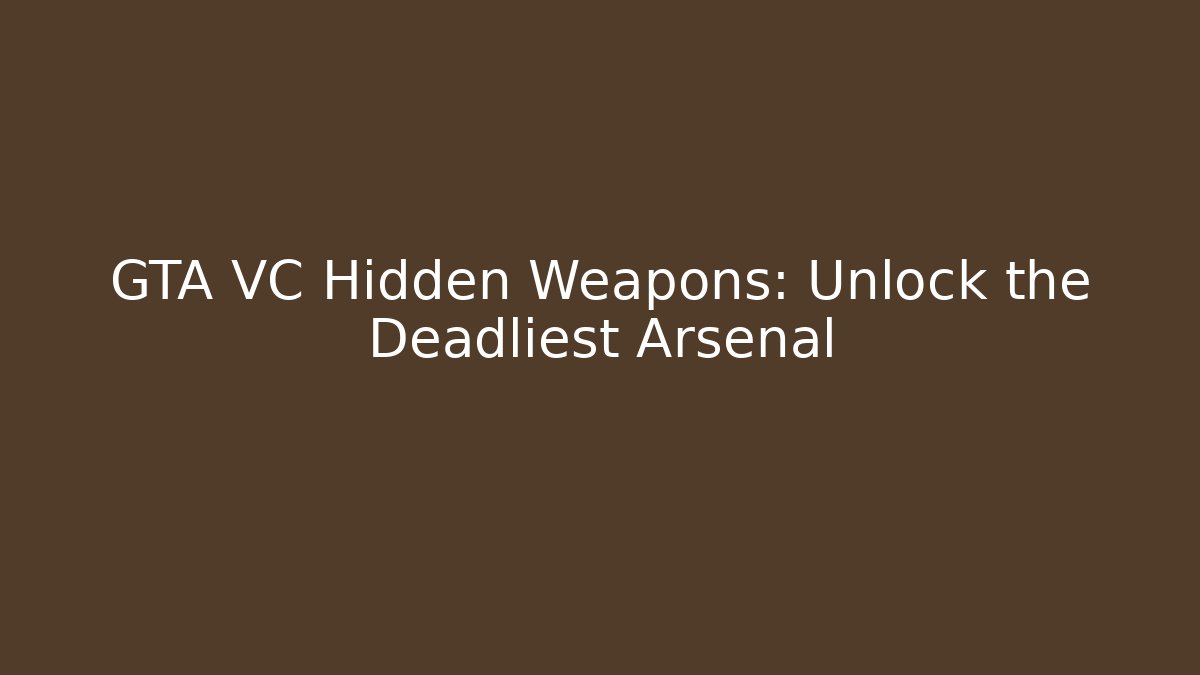 GTA VC Hidden Weapons: Unlock the Deadliest Arsenal