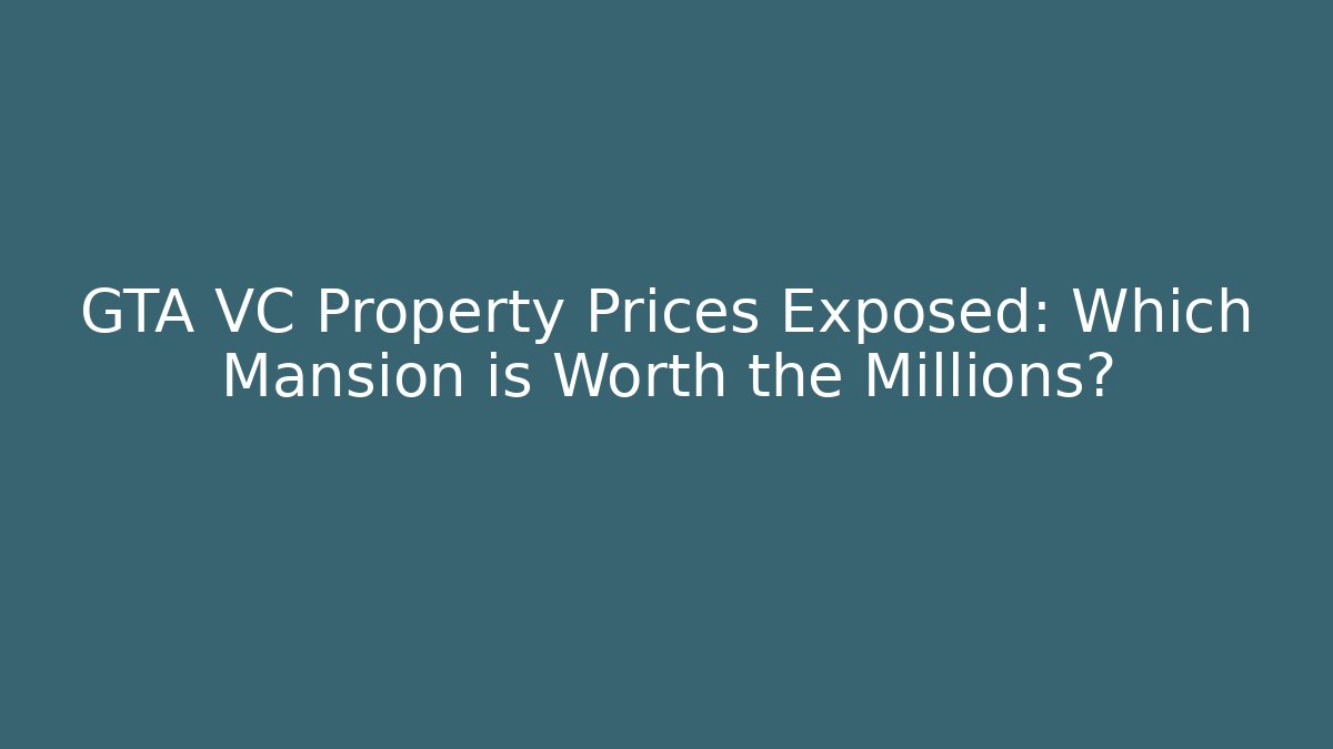 GTA VC Property Prices Exposed: Which Mansion is Worth the Millions?