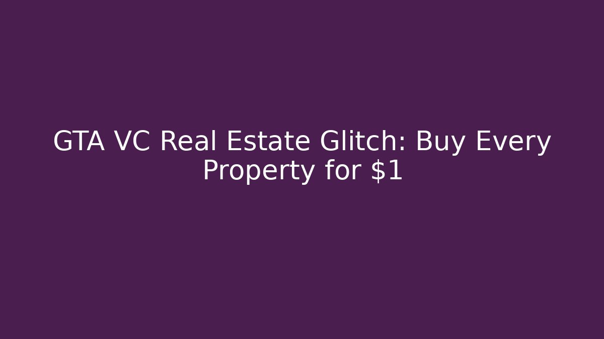 GTA VC Real Estate Glitch: Buy Every Property for $1