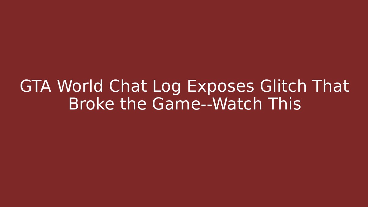 GTA World Chat Log Exposes Glitch That Broke the Game—Watch This