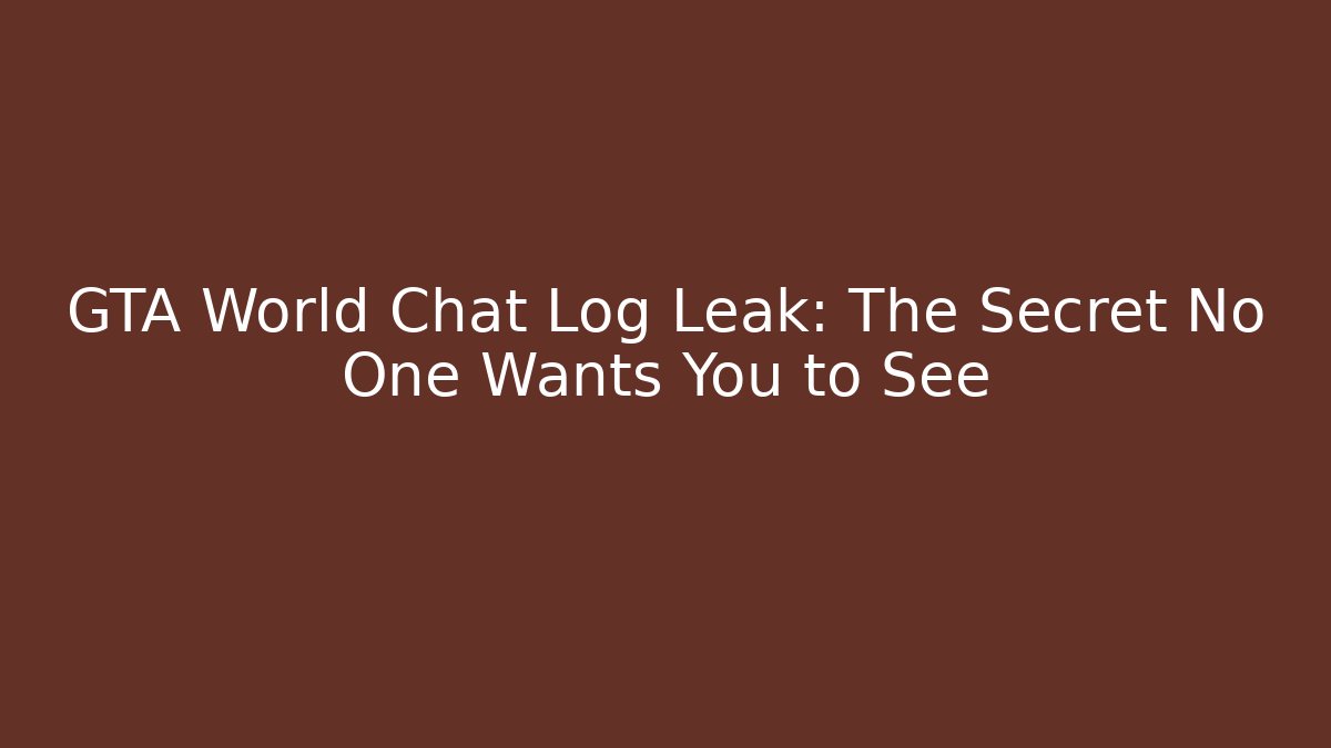 GTA World Chat Log Leak: The Secret No One Wants You to See