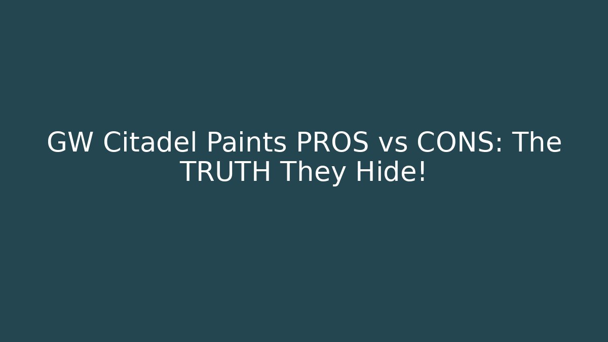 GW Citadel Paints PROS vs CONS: The TRUTH They Hide!
