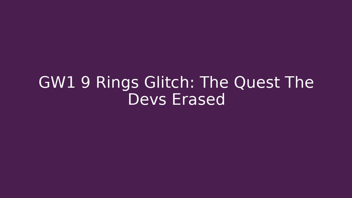 GW1 9 Rings Glitch: The Quest The Devs Erased