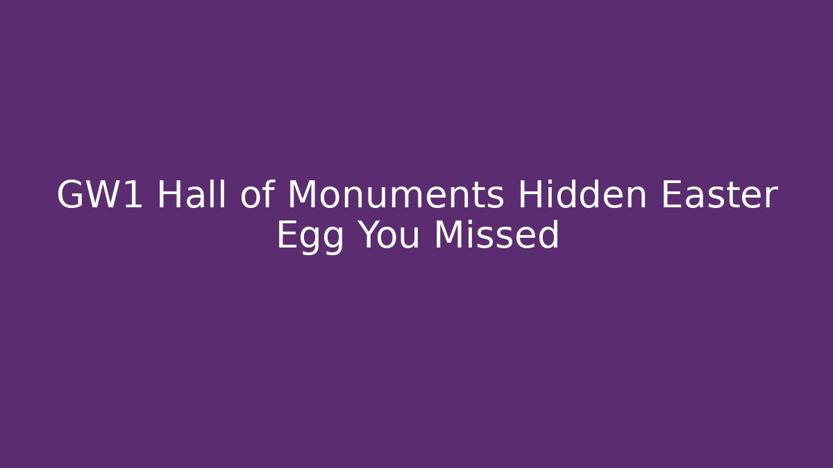 GW1 Hall of Monuments Hidden Easter Egg You Missed