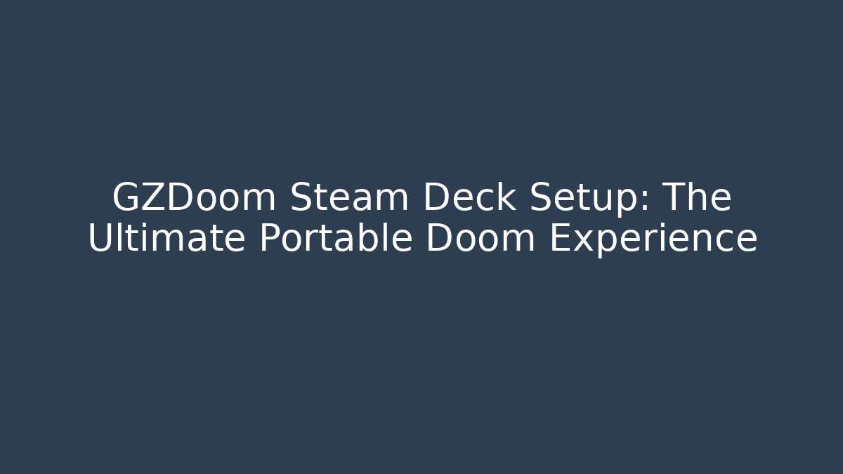 GZDoom Steam Deck Setup: The Ultimate Portable Doom Experience
