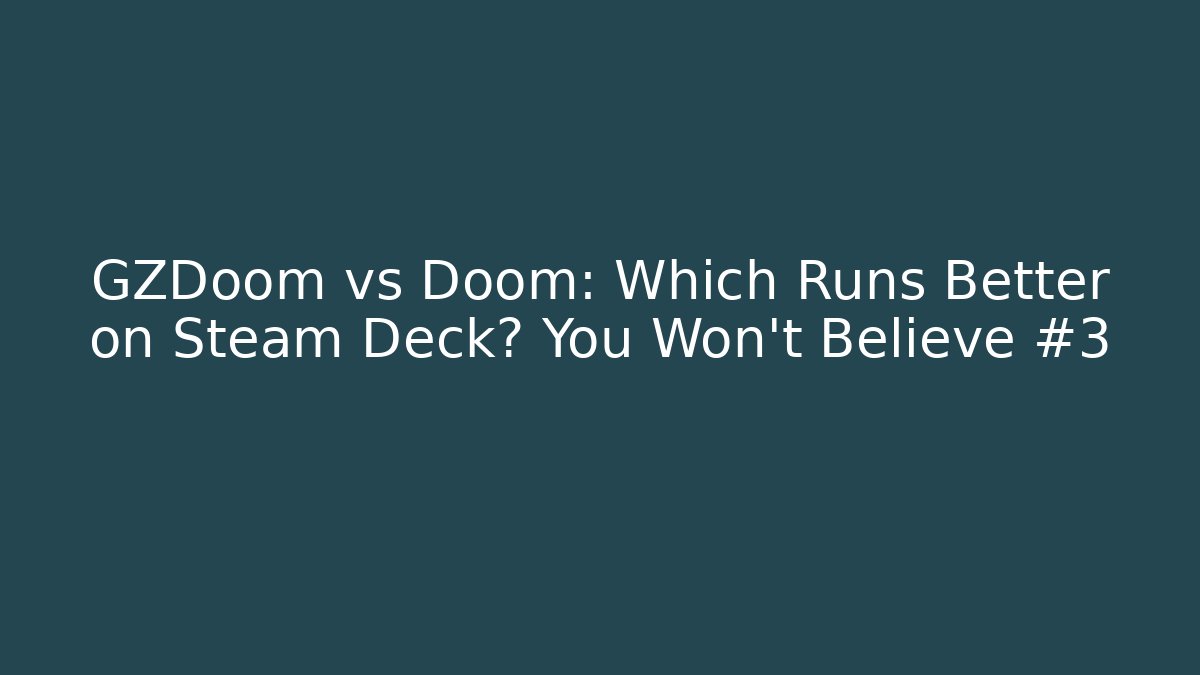 GZDoom vs Doom: Which Runs Better on Steam Deck? You Won't Believe #3
