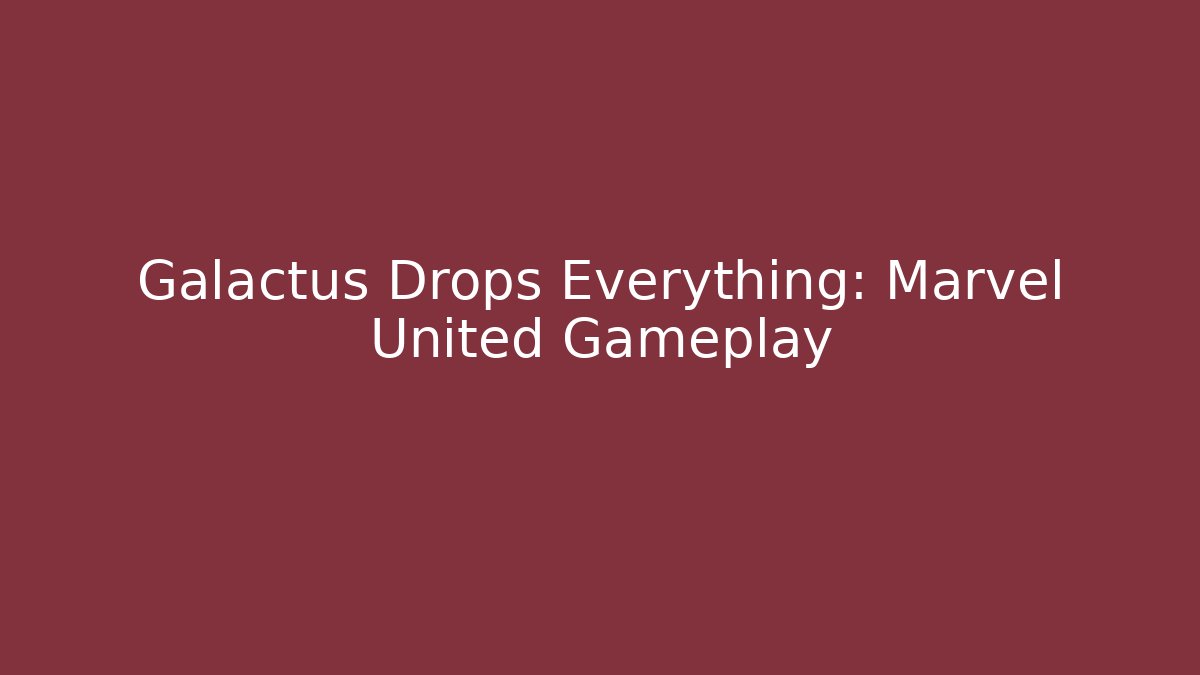 Galactus Drops Everything: Marvel United Gameplay