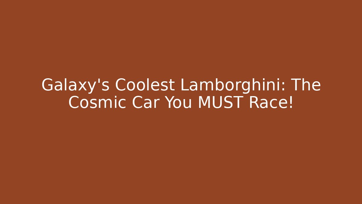 Galaxy's Coolest Lamborghini: The Cosmic Car You MUST Race! - Vintage E-Juice