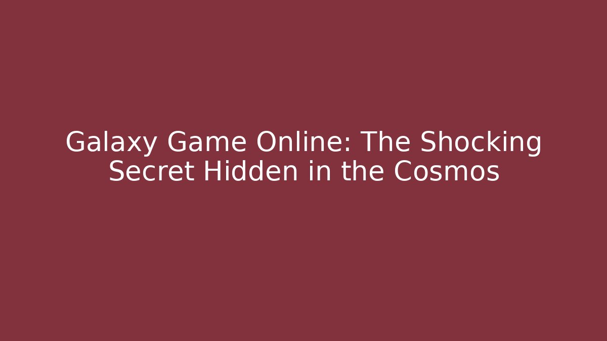 Galaxy Game Online: The Shocking Secret Hidden in the Cosmos
