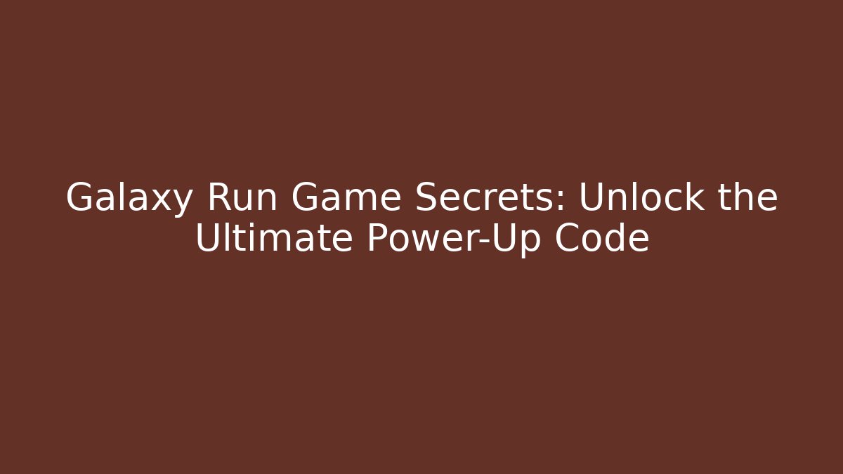Galaxy Run Game Secrets: Unlock the Ultimate Power-Up Code