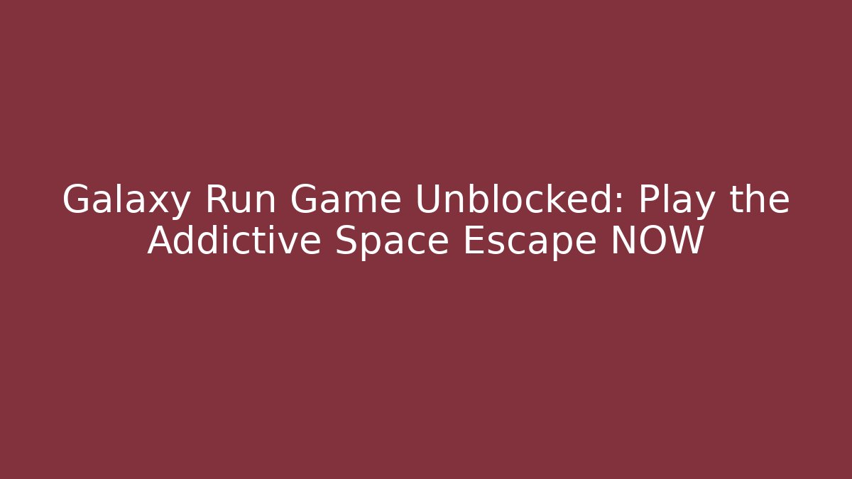 Galaxy Run Game Unblocked: Play the Addictive Space Escape NOW