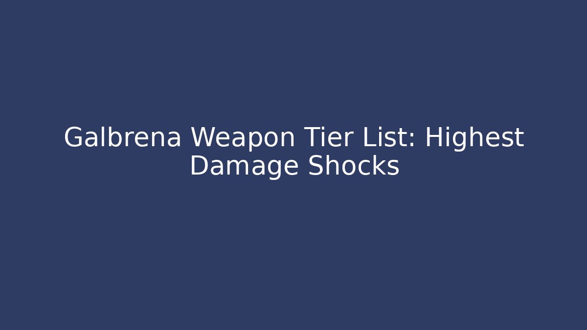 Galbrena Weapon Tier List: Highest Damage Shocks