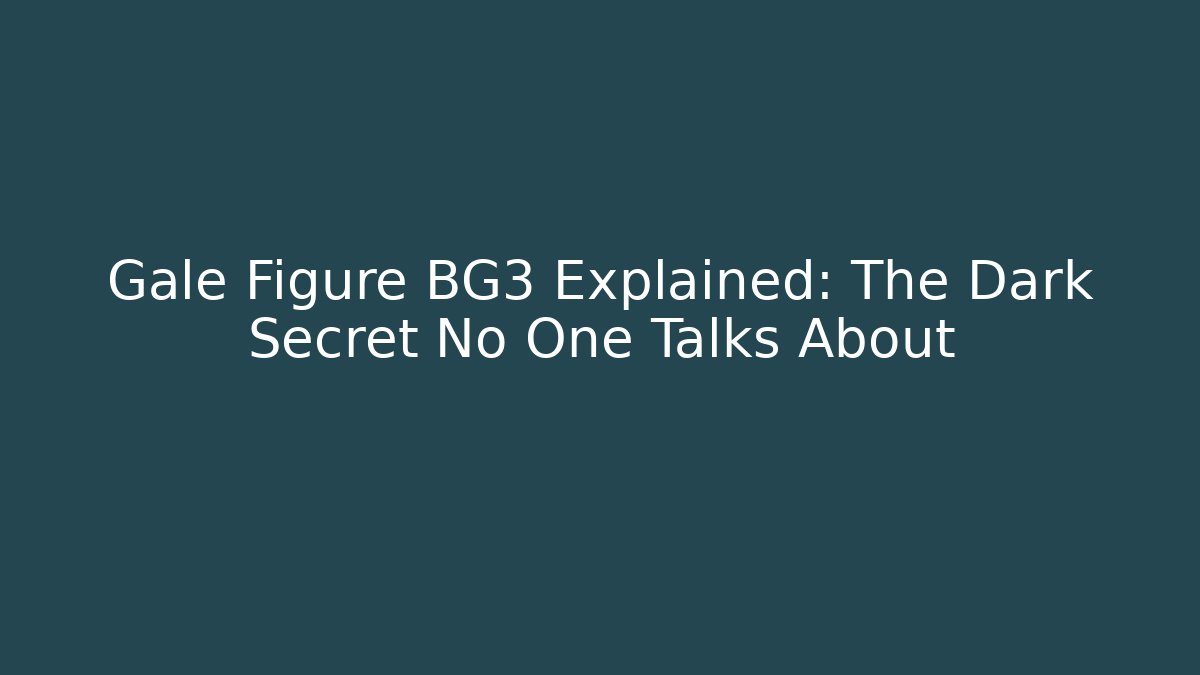 Gale Figure BG3 Explained: The Dark Secret No One Talks About